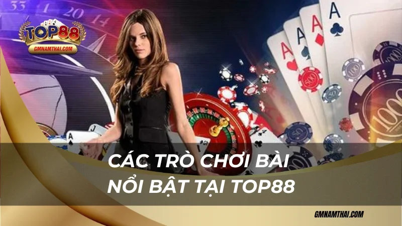 Tổng hợp các trò chơi bài nổi bật tại Top88