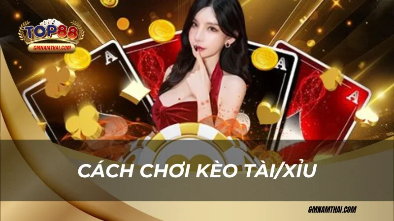 Cách chơi kèo tài/xỉu