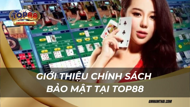 Giới thiệu chính sách bảo mật tại Top88