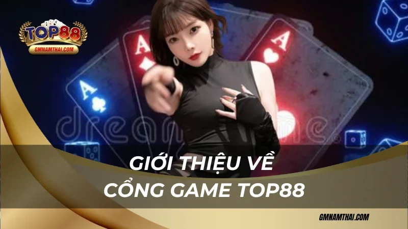 Giới thiệu về cổng game Top88