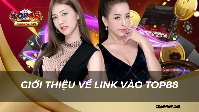 Giới thiệu về link vào Top88