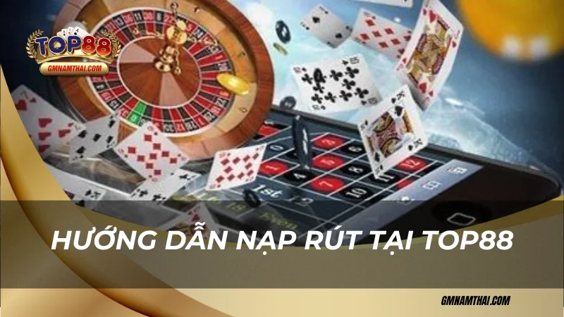 Hướng dẫn nạp rút tại Top88