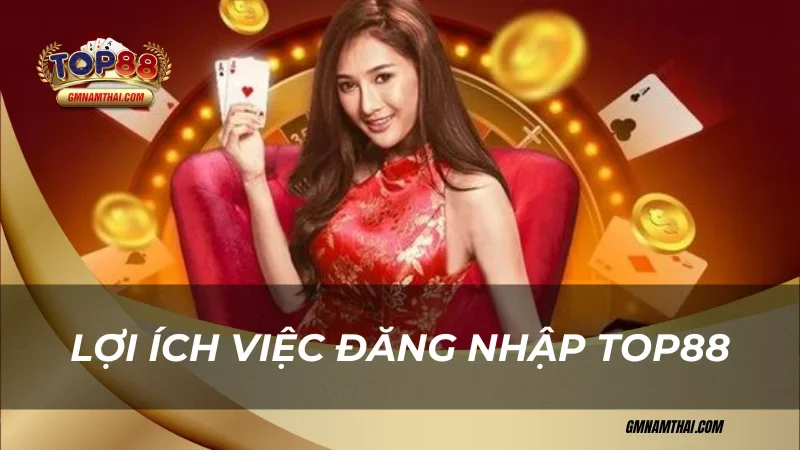 Lợi ích việc đăng nhập Top88