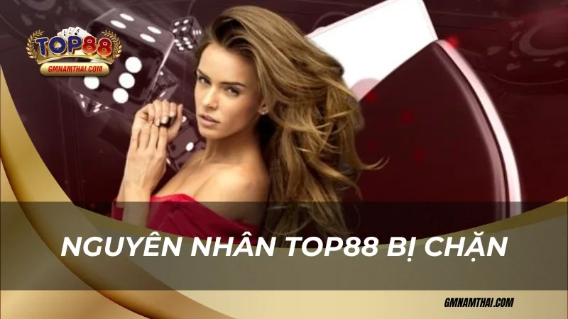 Nguyên nhân Top88 bị chặn