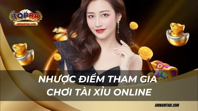 Nhược điểm khi cân nhắc có nên chơi tài xỉu online