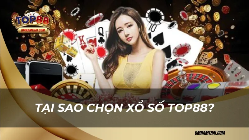 Tại sao chọn xổ số Top88?