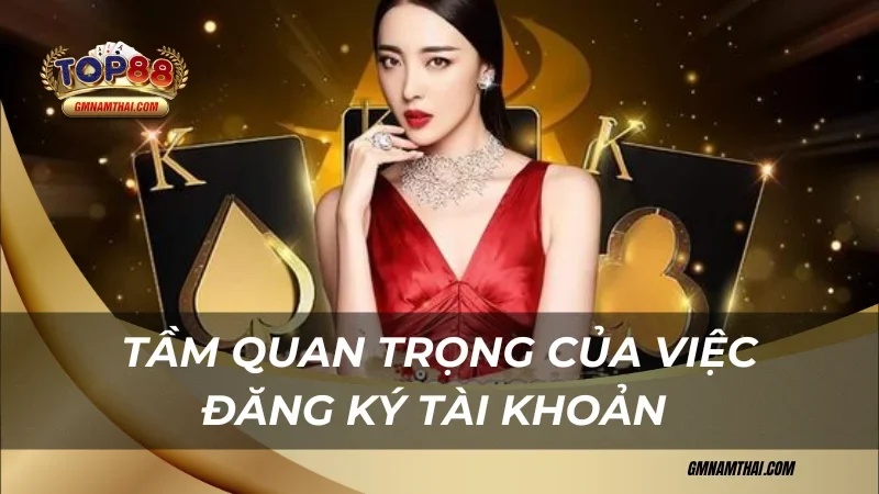 Tầm quan trọng của việc đăng ký Top88