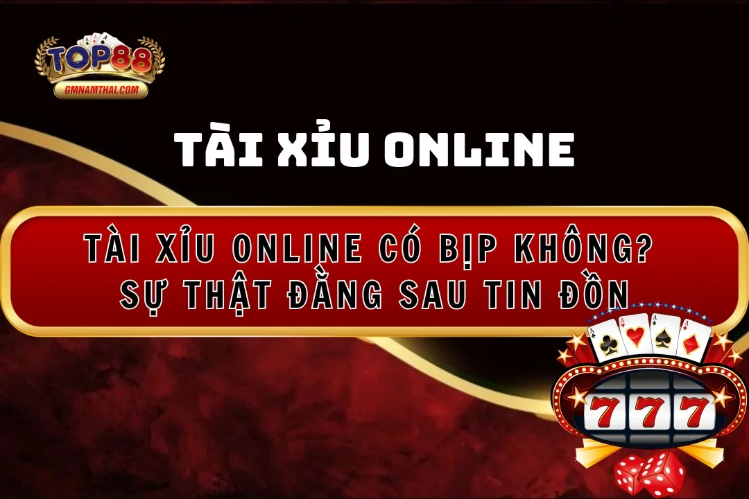 Tài xỉu online có bịp không - Sự thật đằng sau