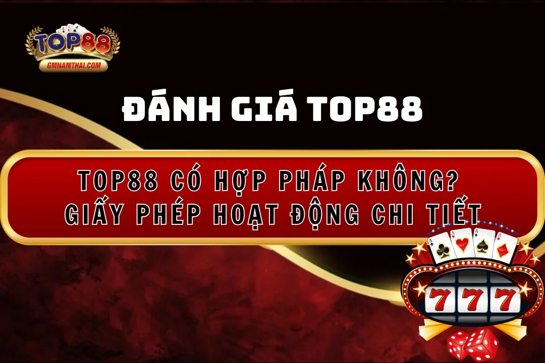 Top88 có hợp pháp không? Giấy phép hoạt động