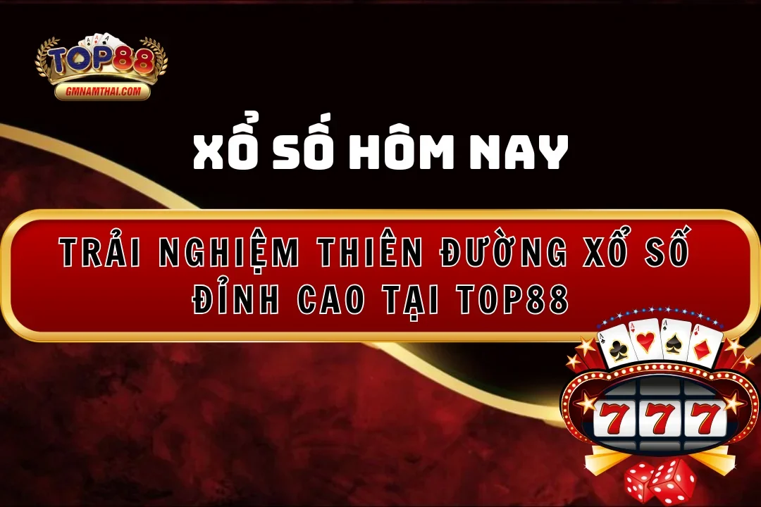 Trải nghiệm thiên đường xổ số hôm nay tại Top88