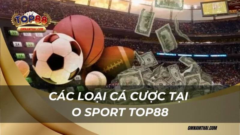 Các loại các cược tại O Sport Top88