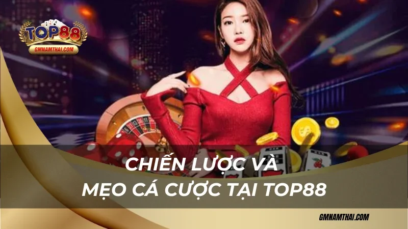 Chiến lược và mẹo chơi cẩm nang chơi cá cược tại Top88