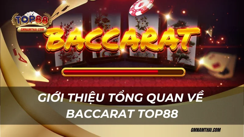 Giới thiệu tổng quan Baccarat Top88