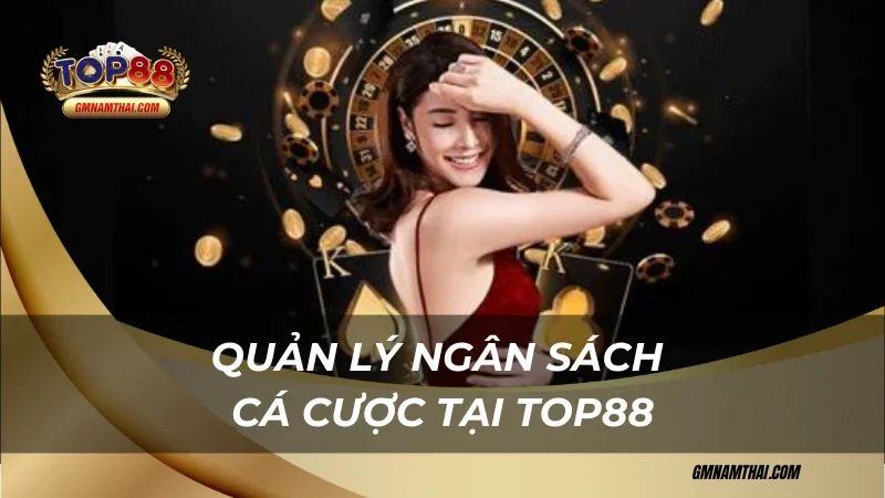 Quản lý ngân sách cẩm nang chơi cá cược tại Top88