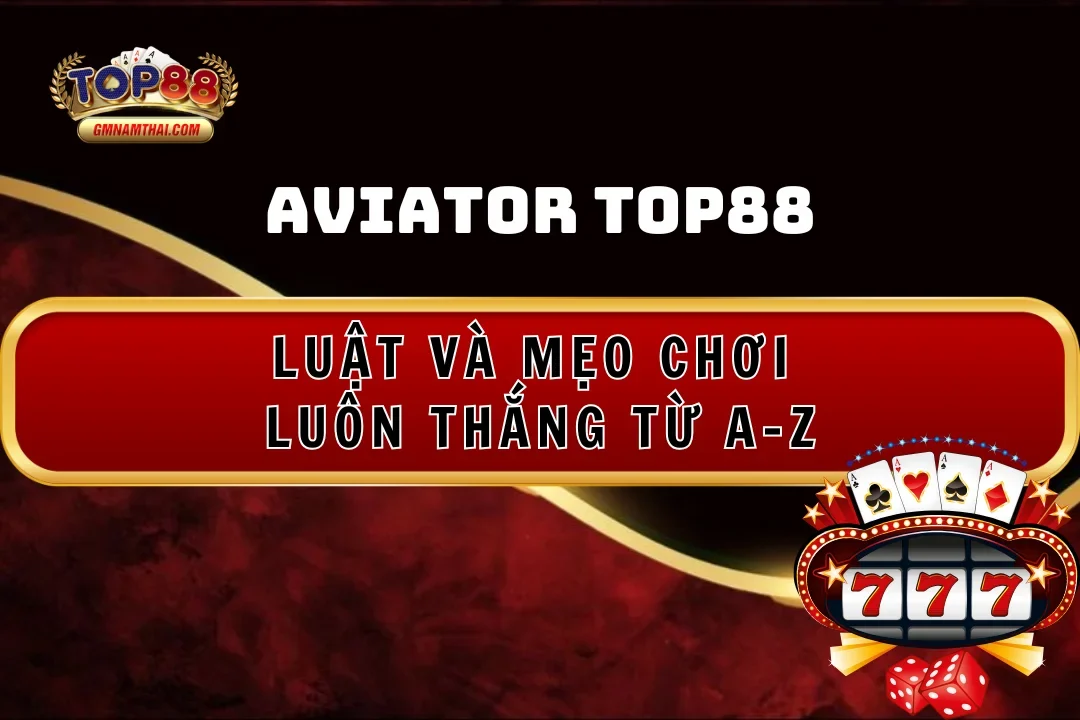 Luật và mẹo chơi Aviator Top88 luôn thắng