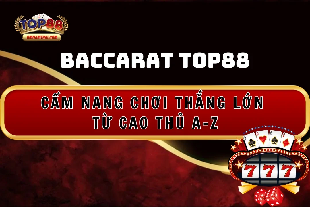 Cẩm nang chơi Baccarat Top88 thắng lớn