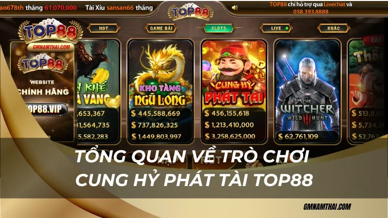 Tổng quan về Cung Hỷ Phát Tài Top88